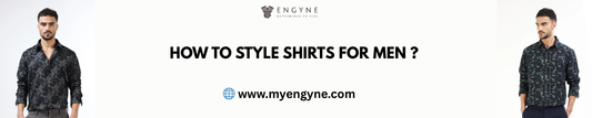 How to Style Shirts for Men: Engineer Your Look for Every Occasion