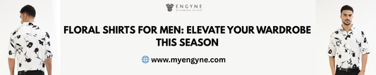 Floral Shirts for Men: Elevate Your Wardrobe This Season - ENGYNE