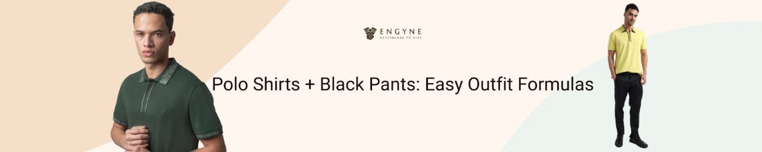 Polo Shirts + Black Pants: Easy Outfit Formulas - ENGYNE