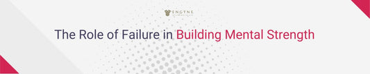 The Role of Failure in Building Mental Strength - ENGYNE
