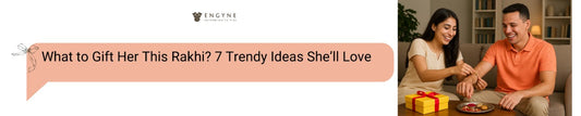 What to Gift Her This Rakhi? 7 Trendy Ideas She’ll Love - ENGYNE