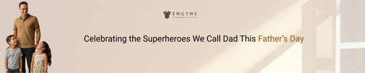 Celebrating the Superheroes We Call Dad This Father’s Day