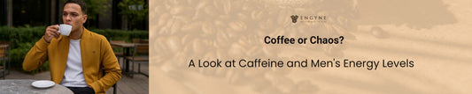 Caffeine and Men's Energy Levels