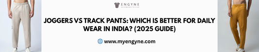 Joggers vs Track Pants: Which Is Better for Daily Wear in India? (2025 Guide)