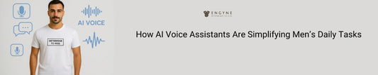 AI Voice Assistants Are Simplifying Men’s Daily Tasks