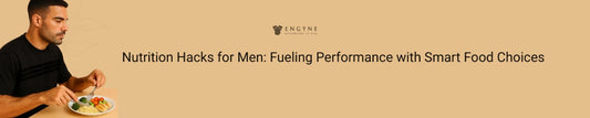 Nutrition Hacks for Men: Fueling Performance with Smart Food Choices