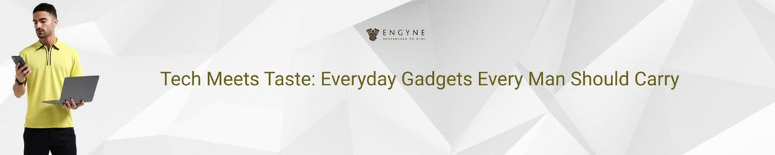 Tech Meets Taste: Everyday Gadgets Every Man Should Carry