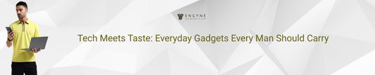 Tech Meets Taste: Everyday Gadgets Every Man Should Carry